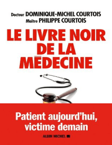 Le Livre Noir de la M&eacute;decine : Patient aujourd'hui, victime demain